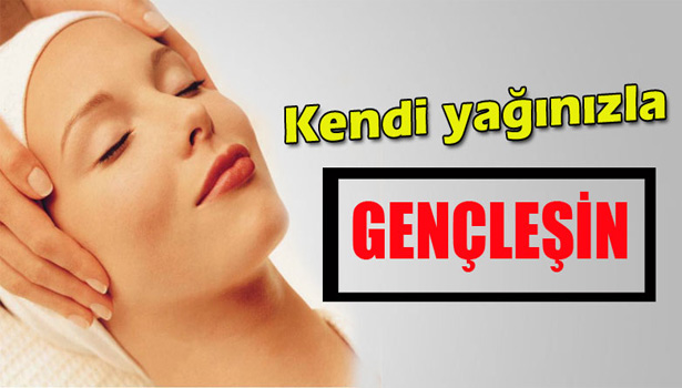 KENDİ YAĞINIZLA GENÇLEŞMENİN SIRLARI