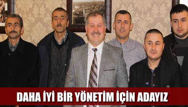 NUH YÜKSEL " DAHA İYİ BİR YÖNETİM İÇİN ADAYIZ"