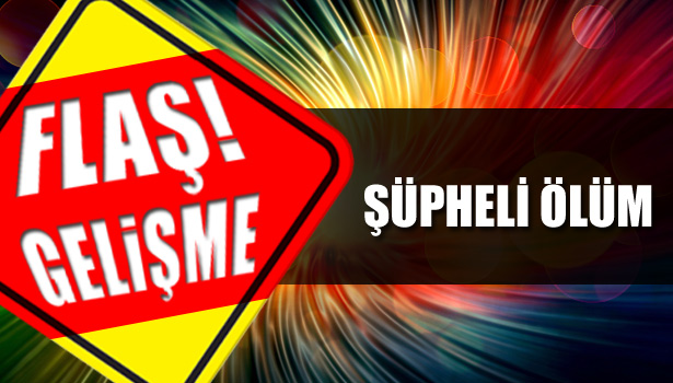 ŞÜPHELİ ÖLÜM