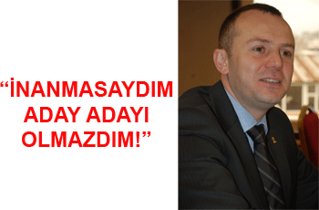 İNANMASAYDIM ADAY OLMAZDIM