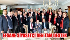 EFSANE SİYASETÇİDEN TAM DESTEK ...
