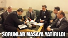 SORUNLAR MASAYA YATIRILDI