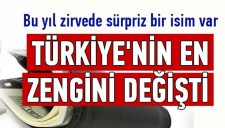 TÜRKİYENİN EN ZENGİNİ DEĞİŞTİ