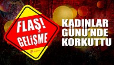 KADINLAR GÜNÜNDE KORKUTTU