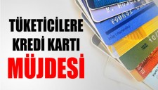 TÜKETİCİLERE KREDİ KARTI MÜJDESİ