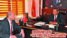 ERDEMİRDEN HAYIRLI OLSUN ZİYARET
