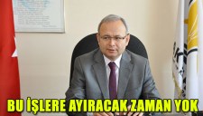 BU İŞLERE AYIRACAK ZAMAN YOK