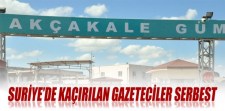SURİYEDE KAÇIRILAN GAZETECİLER SERBEST