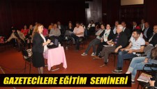 GAZETECİLERE SEMİNER VERİLDİ