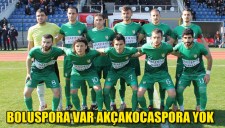 BOLUSPORA VAR AKÇAKOCASPORA YOK