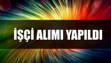 İŞÇİ ALIMI YAPILDI
