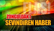 ZONGULDAKI SEVİNDİREN HABER
