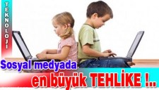 SOSYAL MEDYADA EN BÜYÜK TEHLİKE..
