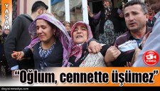 MADEN ŞEHİDİNİN ANNESİ: BENİM OĞLUM CENNETE GİTTİ, ORADA ASLA ÜŞÜMEZ