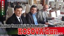 BAŞKAN YEMENİCİ, KOSOVADAN GELEN HEYETİ AĞIRLAD