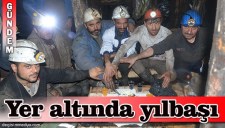 MADENCİLER YENİ YILA YERİN YÜZLERCE METRE ALTINDA GİRDİ