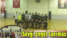 SEVGİ ENGEL TANIMAZ BASKETBOL MAÇI YAPILDI