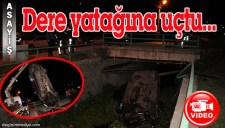 ALKOLLÜ SÜRÜCÜ DERE YATAĞINA UÇTU...