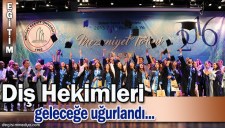 BEÜ DİŞ HEKİMLİĞİ FAKÜLTESİ DİŞ HEKİMLERİNİ GELECEĞE UĞURLADI