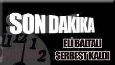ELİ BALTALI SERBEST BIRAKILDI...