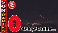 İŞTE O DEHŞET ANLARI...