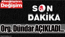 ORGENERAL DÜNDAR AÇIKLADI...