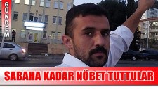 VATANDAŞ SABAHA KADAR POLİSLE NÖBET TUTTU