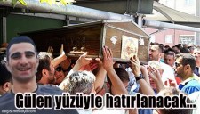 HER ZAMAN GÜLEN YÜZÜYLE HATIRLANACAK