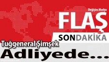 TUĞGENERAL BİROL ŞİMŞEK ADLİYEYE GETİRİLDİ