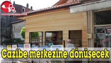 CAZİBE MERKEZİNE DÖNÜŞECEK