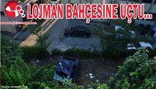 LOJMAN BAHÇESİNE UÇTU