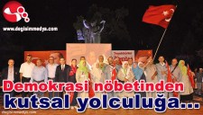 DEMOKRASİ NÖBETİNDEN KUTSAL YOLCULUĞA...