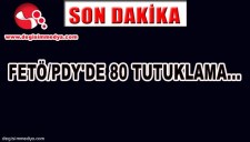 FETÖPDYDE 80 TUTUKLU, 691 KİŞİ GÖREVİNDEN UZAKLAŞTIRILDI...