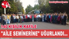 140 KİŞİLİK KAFİLE AİLE SEMİNERİNE UĞURLANDI...