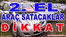 2. EL ARAÇ SATACAKLAR DİKKAT...