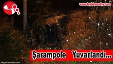 ŞARAMPOLE YUVARLANDI...