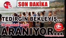 TEDİRGİN BEKLEYİŞ... 14 YAŞINDAKİ ÇOCUK ARANIYOR...