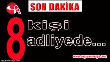 FETÖ SORUŞTURMASI KAPSAMINDA 8 KİŞİ ADLİYEYE SEVK EDİLDİ