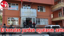 EL KONULAN YURDUN EŞYALARINI SATTI