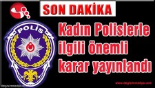 KADIN POLİSLER, BAŞÖRTÜSÜ İLE GÖREV YAPABİLECEK