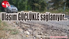 ULAŞIM GÜÇLÜKLE SAĞLANIYOR...
