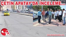 BAŞKAN UYSAL, ÇETİN APATAYDA İNCELEMELERDE BULUNDU...