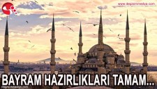 BAYRAM HAZIRLIKLARI TAMAM