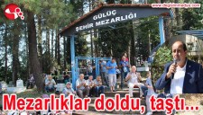 GÜLÜÇTE MEZARLIKLAR DOLDU, TAŞTI...
