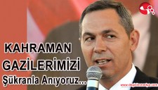 UYSAL: KAHRAMAN GAZİLERİMİZİ ŞÜKRANLA ANIYORUZ...