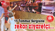 15 TEMMUZ SERGİSİNE REKOR ZİYARETÇİ...