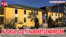 BU OKUL İLÇEMİZİ HAREKETLENDİRECEK...