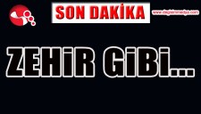 ZEHİR GİBİ...