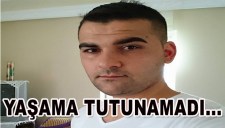 YAŞAMA TUTUNAMADI...