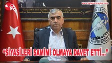 SİYASİLERİ SAMİMİ OLMAYA DAVET ETTİ...